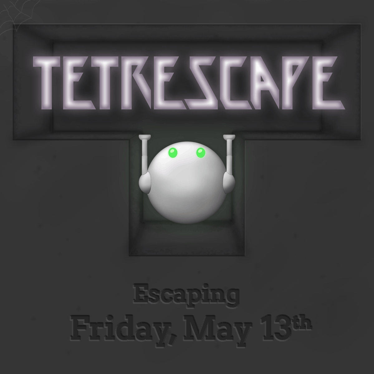 TetrEscape.  Escaping Friday, May thirteenth.